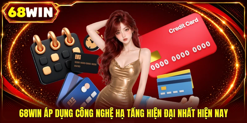 68WIN áp dụng công nghệ hạ tầng hiện đại nhất hiện nay