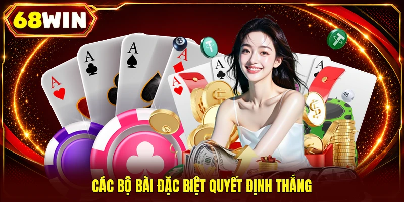 Các bộ bài đặc biệt quyết định thắng