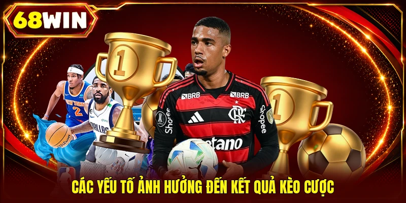 Các yếu tố ảnh hưởng đến kết quả kèo cược