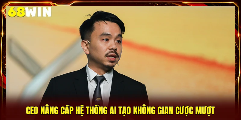 CEO nâng cấp hệ thống AI tạo không gian cược mượt
