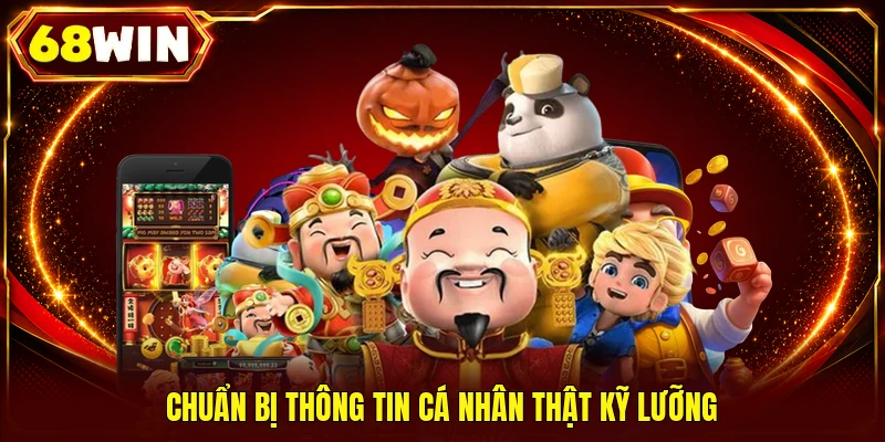 Chuẩn bị thông tin cá nhân thật kỹ lưỡng