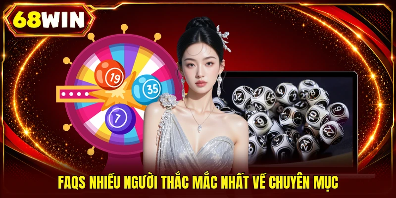 FAQs nhiều người thắc mắc nhất về chuyên mục