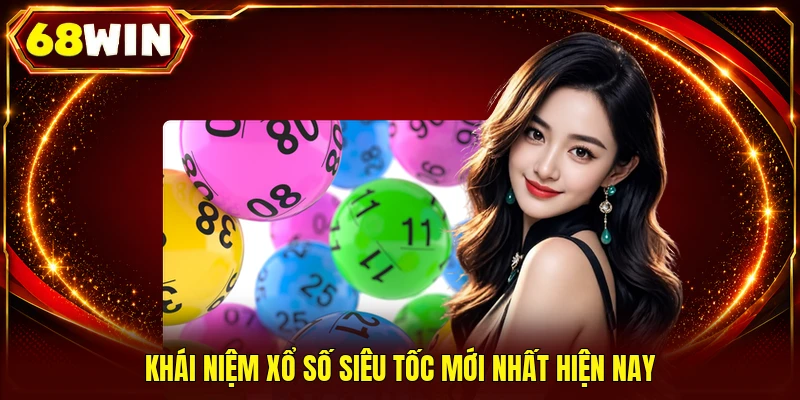 Khái niệm xổ số siêu tốc mới nhất hiện nay