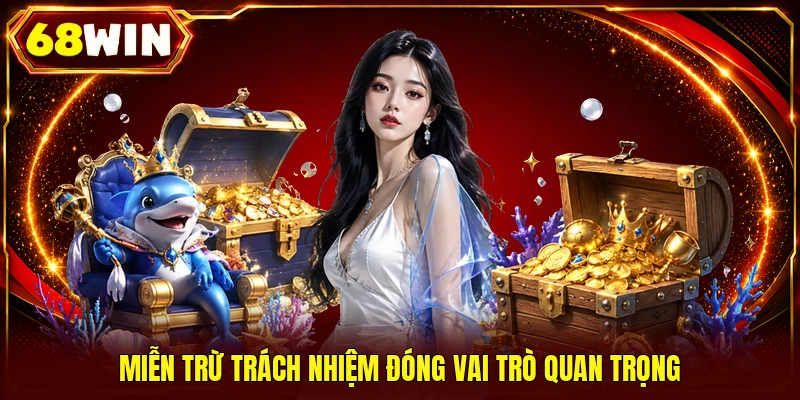 Miễn trừ trách nhiệm đóng vai trò quan trọng