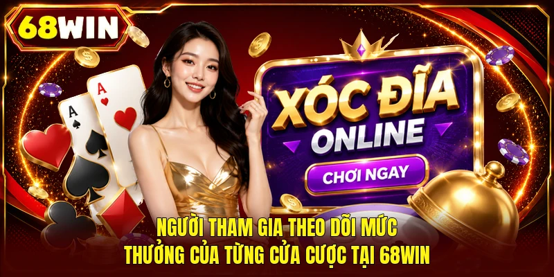 Người tham gia theo dõi mức thưởng của từng cửa cược tại 68WIN