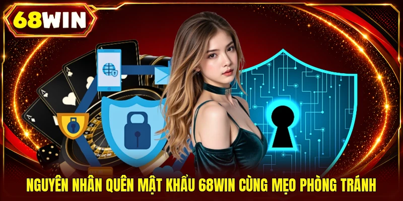 Nguyên nhân quên mật khẩu 68WIN cùng mẹo phòng tránh