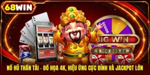 Nổ Hũ Thần Tài - Đồ Họa 4K, Hiệu Ứng Cực Đỉnh Và Jackpot Lớn